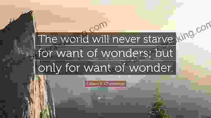 A Quote By G.K. Chesterton: 'The World Will Never Starve For Want Of Wonders; But Only For Want Of The Wonder.' Wisdom And Innocence: A Life Of G K Chesterton