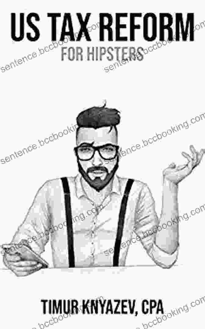 A Vintage Inspired Poster With The Text 'US Tax Reform For Hipsters' And An Illustration Of A Hipster Holding A Tax Form US Tax Reform For Hipsters