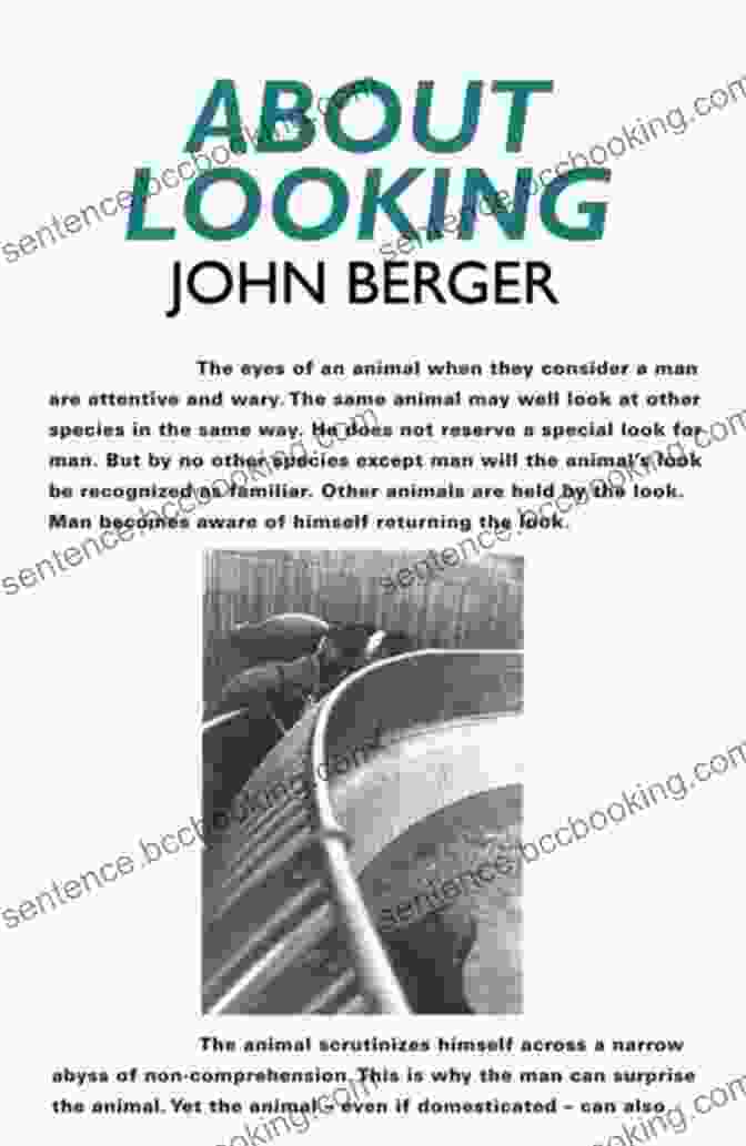 About Looking By John Berger, A Book That Explores The Role Of Images And Looking In Our Lives About Looking (Vintage International) John Berger