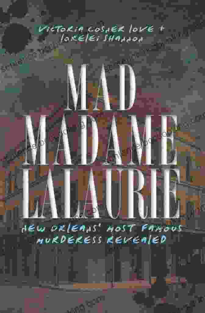 Axman Letter Mad Madame LaLaurie: New Orleans Most Famous Murderess Revealed (True Crime)