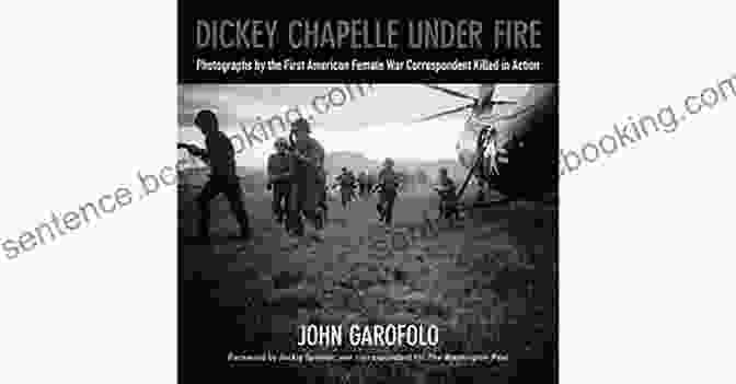 Book Cover Of 'Dickey Chapelle Under Fire' Dickey Chapelle Under Fire: Photographs By The First American Female War Correspondent Killed In Action