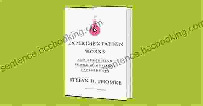 Book Cover Of 'Experimentation Works' By Stefan H. Thomke Experimentation Works: The Surprising Power Of Business Experiments