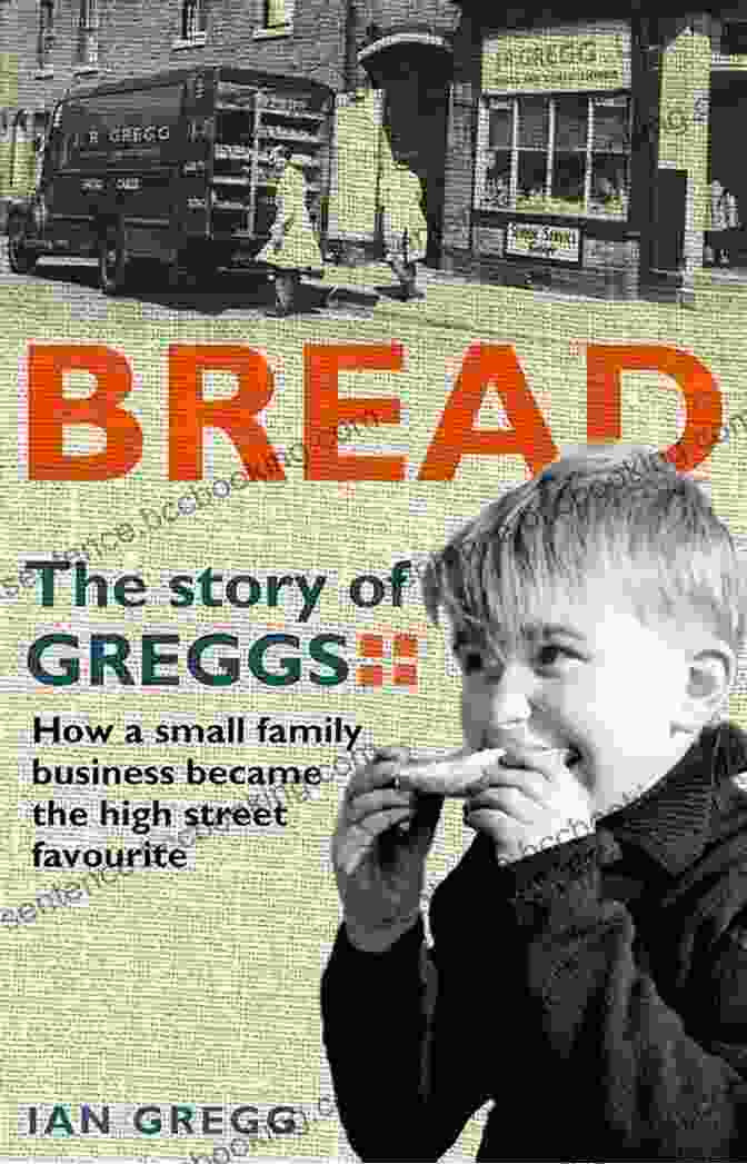 Bread The Story Of Greggs Bread: The Story Of Greggs