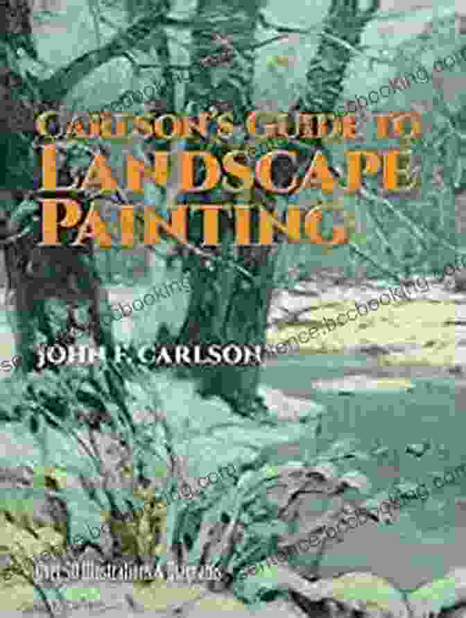 Carlson Guide To Landscape Painting: A Comprehensive Guide To Capturing Nature's Beauty On Canvas Carlson S Guide To Landscape Painting (Dover Art Instruction)