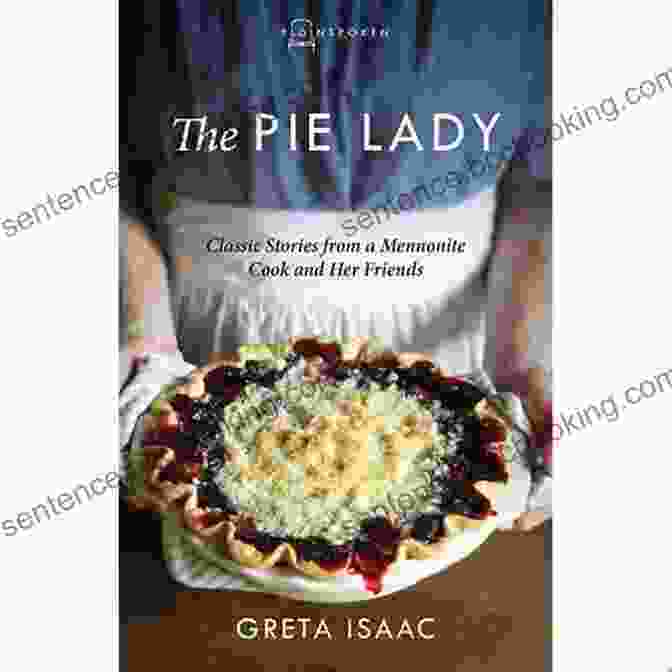 Classic Stories From Mennonite Cook And Her Friends Plainspoken The Pie Lady: Classic Stories From A Mennonite Cook And Her Friends (Plainspoken)