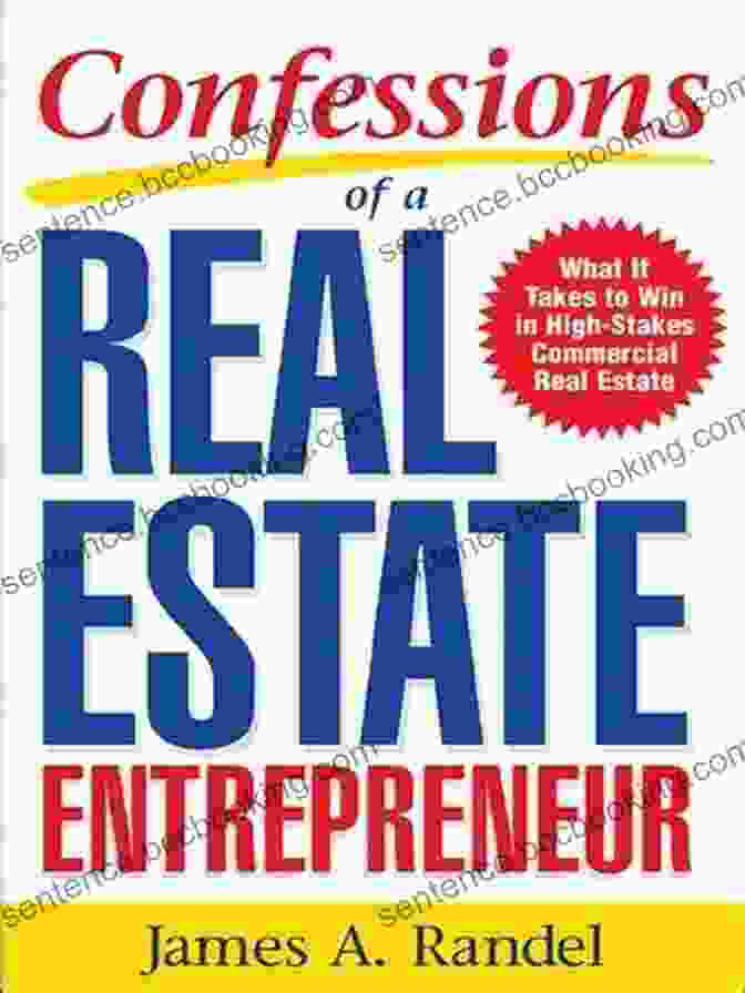 Confessions Of Real Estate Entrepreneur Book Cover Confessions Of A Real Estate Entrepreneur: What It Takes To Win In High Stakes Commercial Real Estate