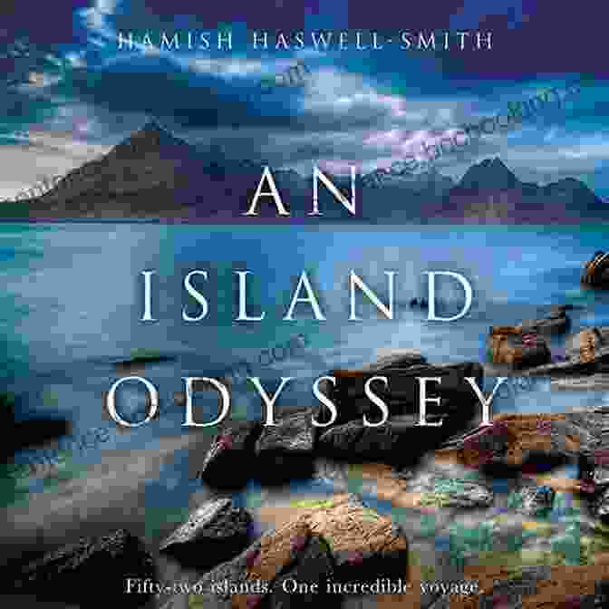 Cover Of 'An Island Odyssey' By Hamish Haswell Smith, Featuring A Stunning Island Landscape With A Lone Boat Sailing By An Island Odyssey Hamish Haswell Smith