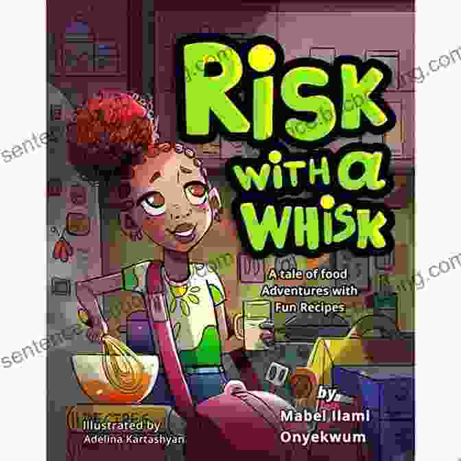 Cover Of Risk With A Whisk: A Tale Of Food Adventures + Fun Recipes