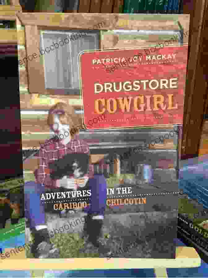 Drugstore Cowgirl Adventures In The Cariboo Chilcotin Book Cover Drugstore Cowgirl: Adventures In The Cariboo Chilcotin