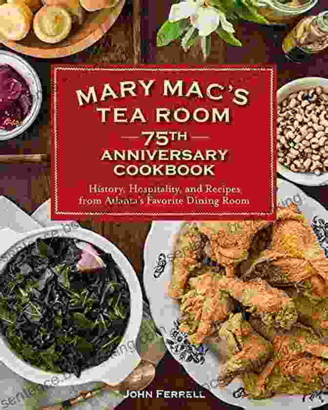 Elegant Book Cover Featuring The Title 'History, Hospitality, And Recipes From Atlanta's Favorite Dining Room' With A Backdrop Of The Restaurant's Historic Facade Mary Mac S Tea Room 75th Anniversary Cookbook: History Hospitality And Recipes From Atlanta S Favorite Dining Room