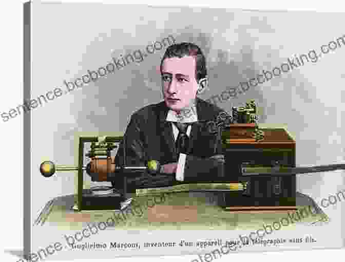 Guglielmo Marconi, The Italian Inventor Who Developed The Wireless Telegraph, Revolutionizing Communication The Scientists: A History Of Science Told Through The Lives Of Its Greatest Inventors