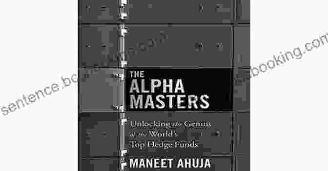 Hedge Fund Strategies The Alpha Masters: Unlocking The Genius Of The World S Top Hedge Funds