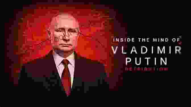 Inside the Mind of Vladimir Putin
