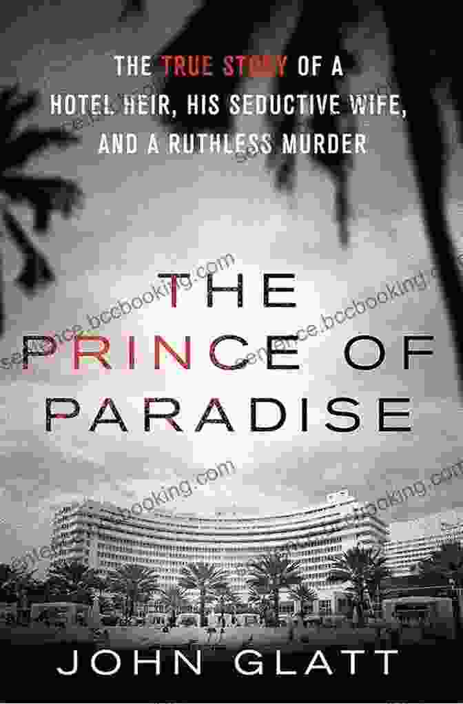 Kathleen Durst The Prince Of Paradise: The True Story Of A Hotel Heir His Seductive Wife And A Ruthless Murder (St Martin S True Crime Library)