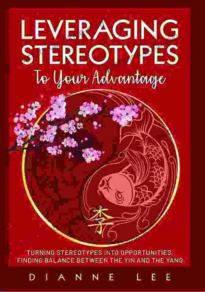 Leveraging Stereotypes To Your Advantage Book Cover Leveraging Stereotypes To Your Advantage: Turning Stereotypes Into Opportunities Finding Balance Between The Yin And The Yang