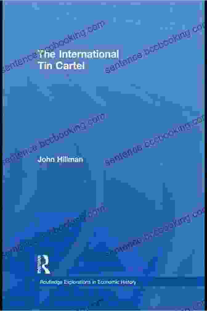 Members Of The International Tin Cartel The International Tin Cartel (Routledge Explorations In Economic History)