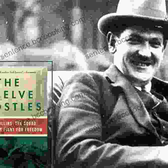 Michael Collins, The Squad, And Ireland's Fight For Freedom The Twelve Apostles: Michael Collins The Squad And Ireland S Fight For Freedom