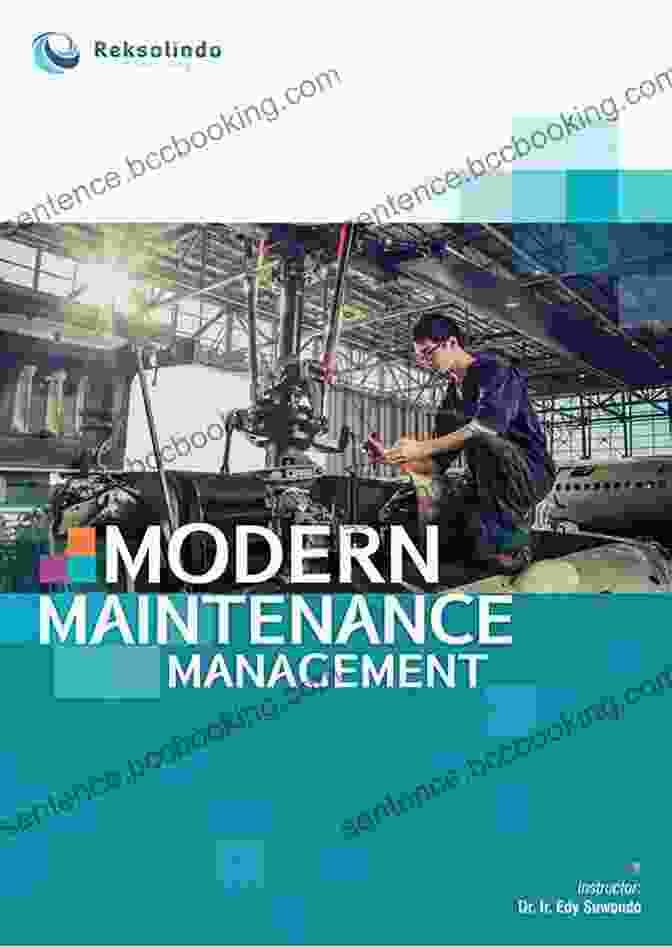 Modern Maintenance Management Practices Leveraging Technology For Efficiency And Optimization Asset Operations: The Future Of Maintenance Reliability And Operations
