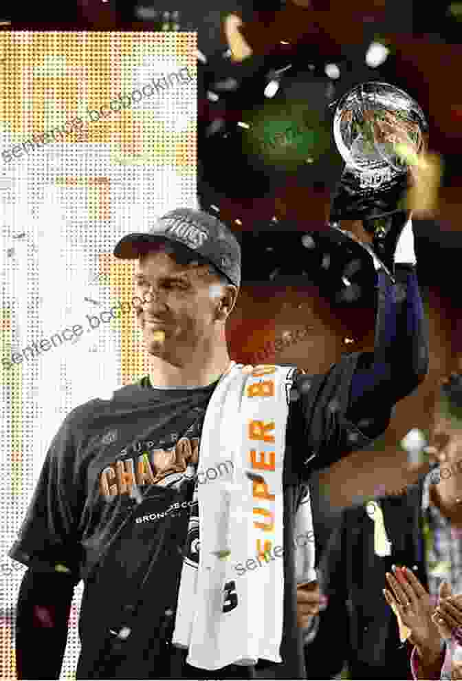 Peyton Manning Celebrates Super Bowl 50 Victory Game Of My Life Denver Broncos: Memorable Stories Of Broncos Football