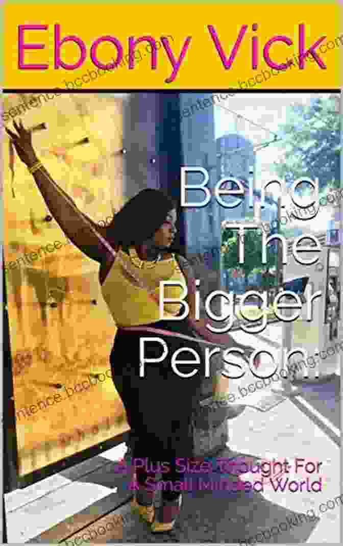 Plus Size Thoughts For A Small Minded World Book Cover Being The Bigger Person:: A Plus Size Thought For A Small Minded World