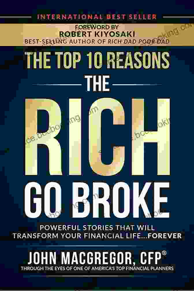 Powerful Stories That Will Transform Your Financial Life Forever The Top 10 Reasons The Rich Go Broke: Powerful Stories That Will Transform Your Financial Life Forever