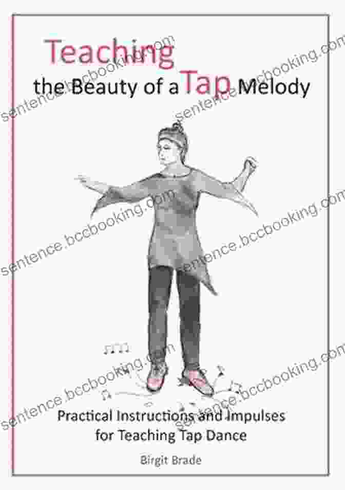 Practical Instructions And Impulses For Teaching Tap Dance Book Cover Teaching The Beauty Of A Tap Melody: Practical Instructions And Impulses For Teaching Tap Dance