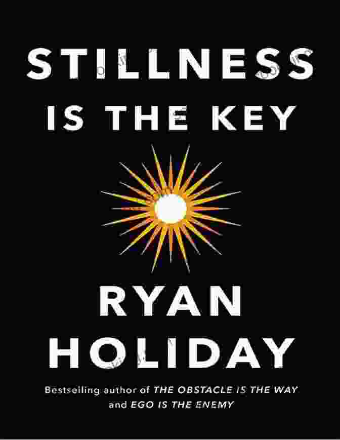 Ryan Holiday's Book Stillness Is The Key Ryan Holiday