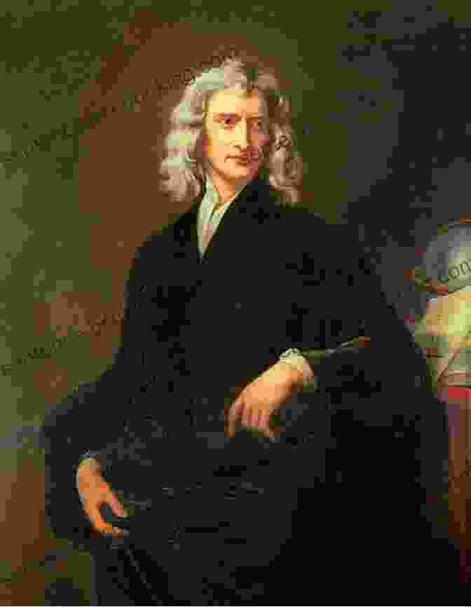 Sir Isaac Newton, The English Physicist And Mathematician Who Revolutionized Our Understanding Of The Universe The Scientists: A History Of Science Told Through The Lives Of Its Greatest Inventors