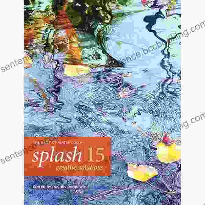 Splash 15 Creative Solutions Splash The Best Of Watercolor Splash 15: Creative Solutions (Splash: The Best Of Watercolor)