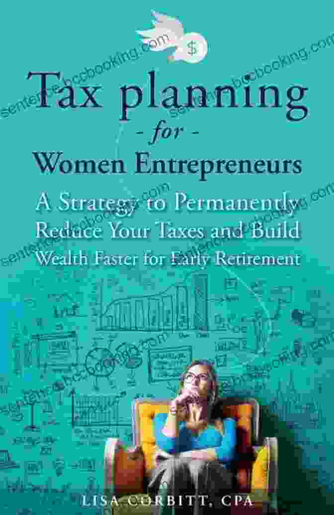 Strategy To Permanently Reduce Your Taxes And Build Wealth Faster For Early Retirement Tax Planning For Women Entrepreneurs: A Strategy To Permanently Reduce Your Taxes And Build Wealth Faster For Early Retirement