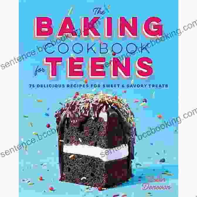 The Baking Cookbook For Teens Cookbook Cover With A Photo Of A Teen Girl Holding A Tray Of Freshly Baked Cookies The Baking Cookbook For Teens: 75 Delicious Recipes For Sweet And Savory Treats