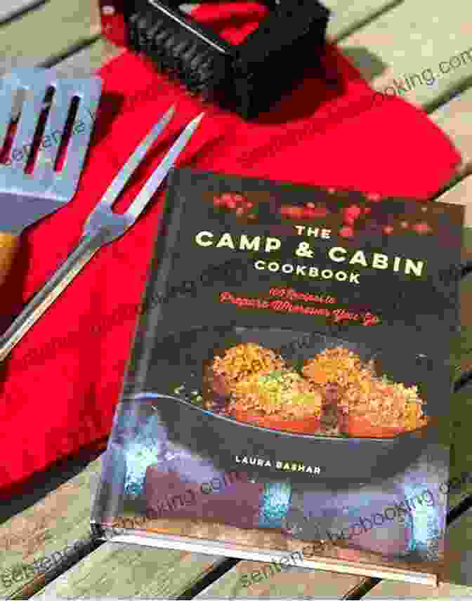 The Camp Cabin Cookbook The Camp Cabin Cookbook: 100 Recipes To Prepare Wherever You Go