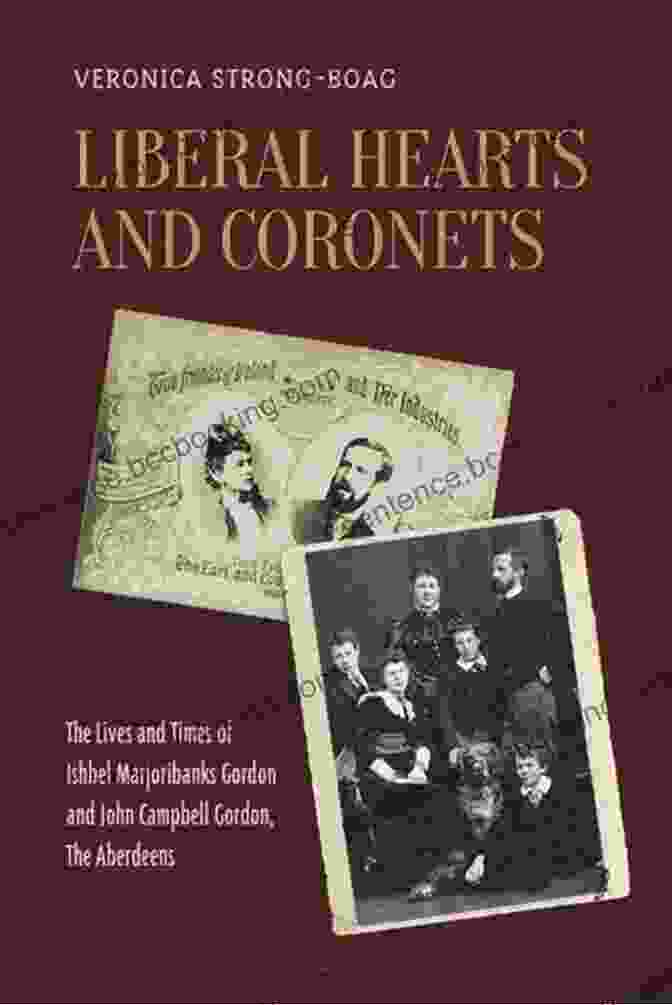 The Captivating Cover Of 'Liberal Hearts And Coronets' Liberal Hearts And Coronets: The Lives And Times Of Ishbel Marjoribanks Gordon And John Campbell Gordon The Aberdeens