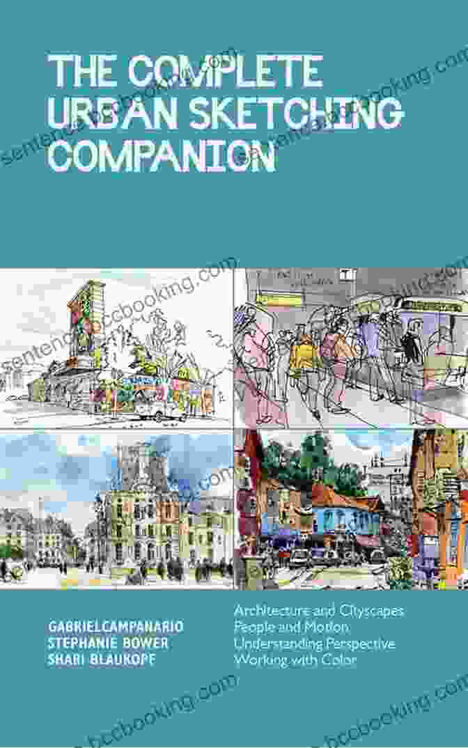 The Captivating Cover Of The Complete Urban Sketching Companion, Featuring Vibrant Urban Sketches The Complete Urban Sketching Companion: Essential Concepts And Techniques From The Urban Sketching Handbooks Architecture And Cityscapes Understanding People And Motion Working With Color