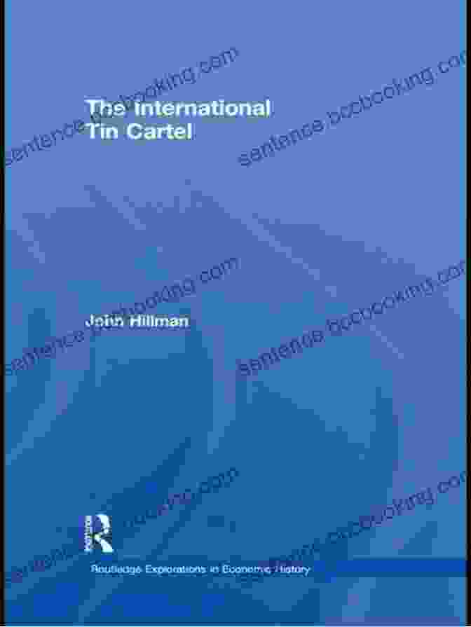 The Collapse Of The International Tin Cartel The International Tin Cartel (Routledge Explorations In Economic History)