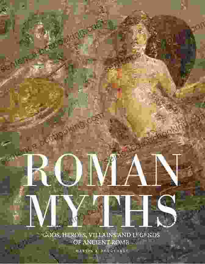 The Enduring Legacy Of Roman Myths And Legends Famous Myths And Legends Of Ancient Rome (Famous Myths And Legends Of The World)