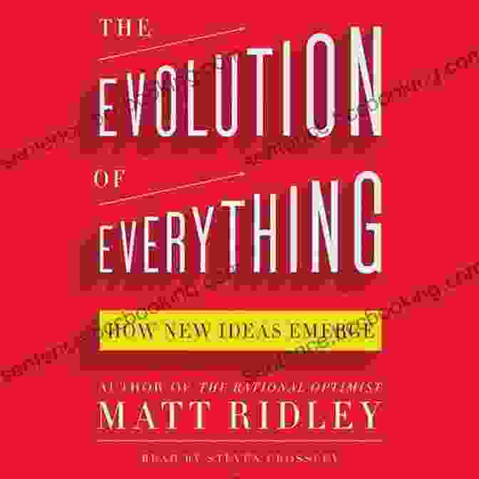 The Evolution Of Everything By Matt Ridley The Evolution Of Everything: How New Ideas Emerge
