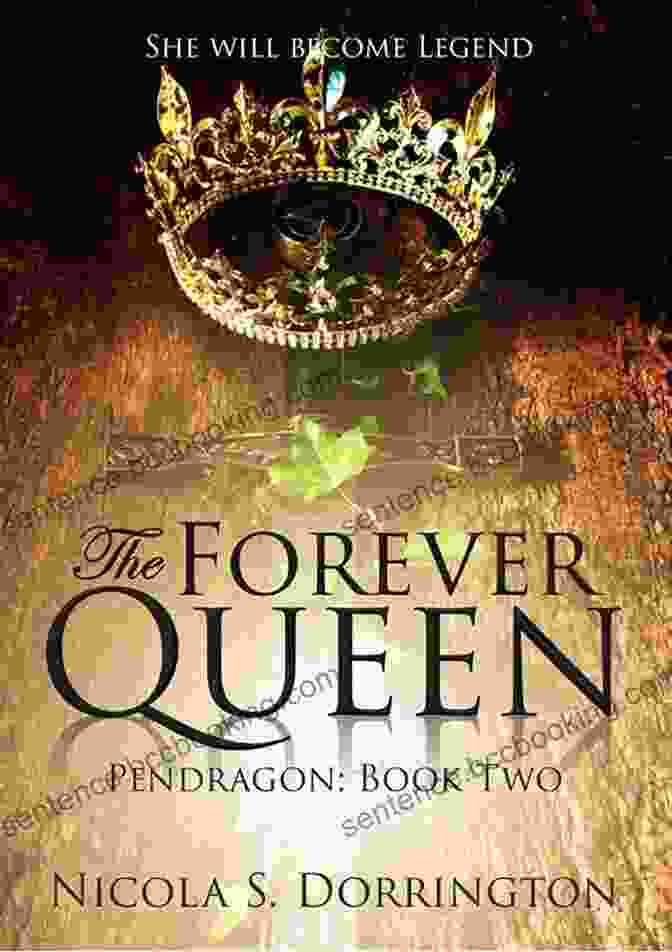 The Forever Queen Pendragon Book Cover Showcasing A Majestic Woman Surrounded By An Aura Of Magic And Ancient Symbols The Forever Queen (Pendragon 2)