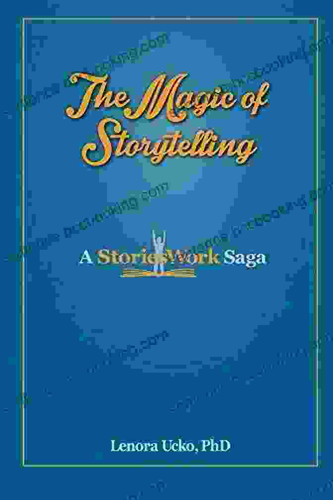 The Magic Of Storytelling By Lenora Ucko The Magic Of Storytelling Lenora Ucko