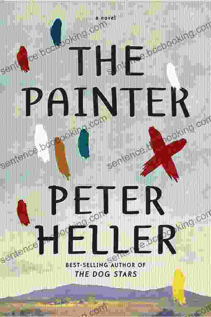 The Painter Novel By Peter Heller The Painter: A Novel Peter Heller