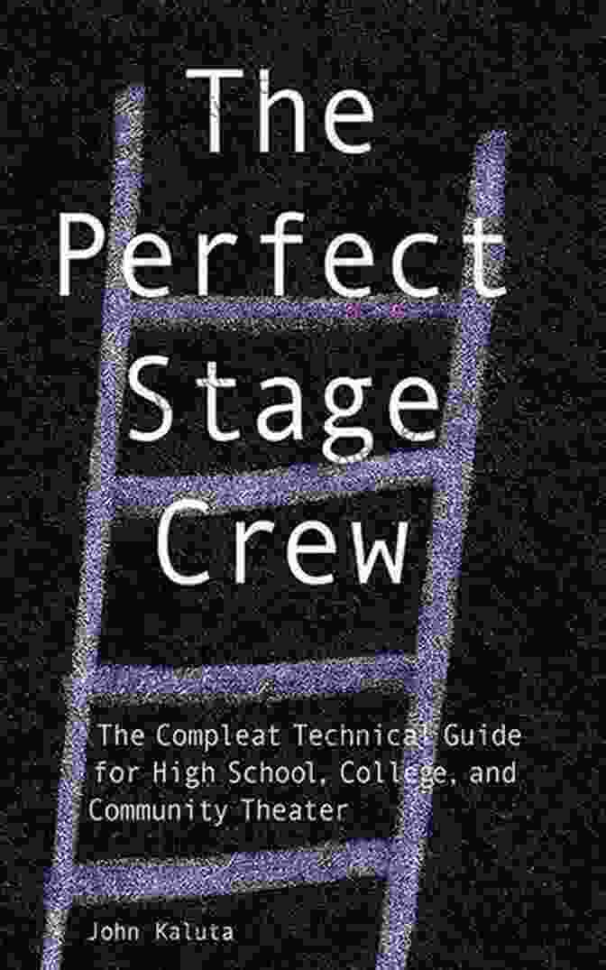 The Perfect Stage Crew Book Cover The Perfect Stage Crew: The Complete Technical Guide For High School College And Community Theater
