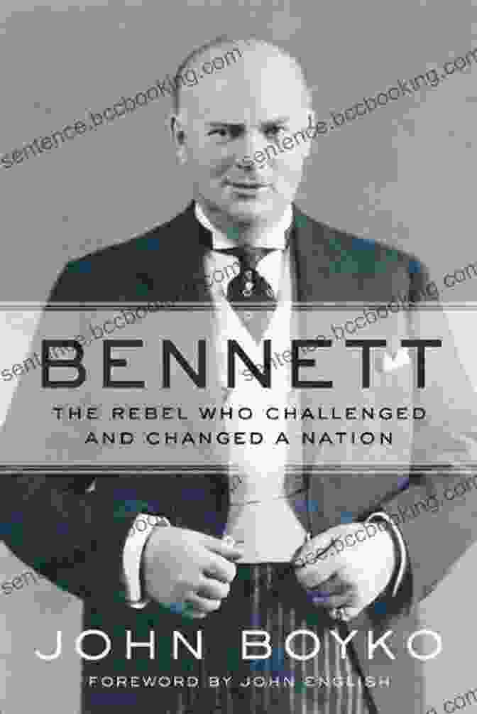 The Rebel Who Challenged And Changed Nation Bennett: The Rebel Who Challenged And Changed A Nation