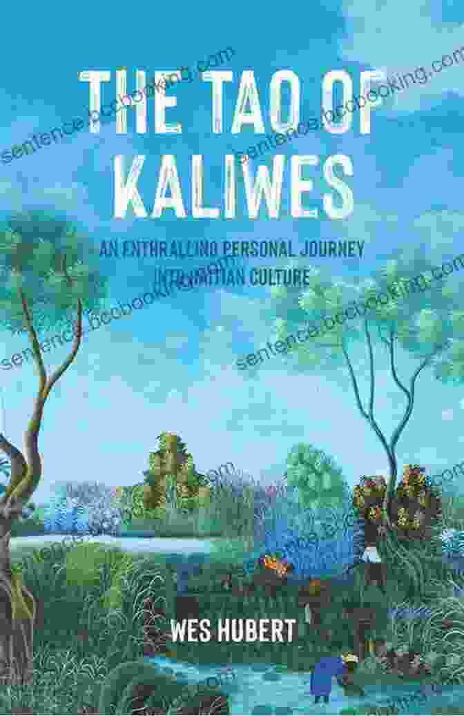 The Tao Of Kaliwes Book The Tao Of Kaliwes: An Enthralling Personal Journey Into Haitian Culture