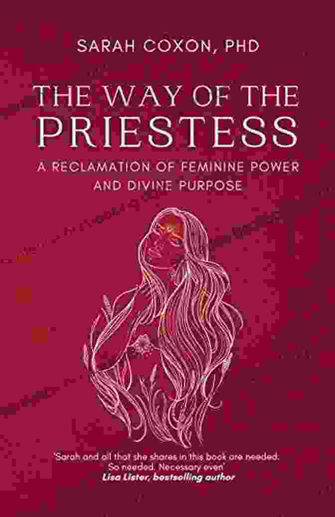 The Way Of The Priestess Book Cover With An Image Of A Woman Wearing A Flowing White Robe, Holding A Sacred Object The Way Of The Priestess: A Reclamation Of Feminine Power And Divine Purpose