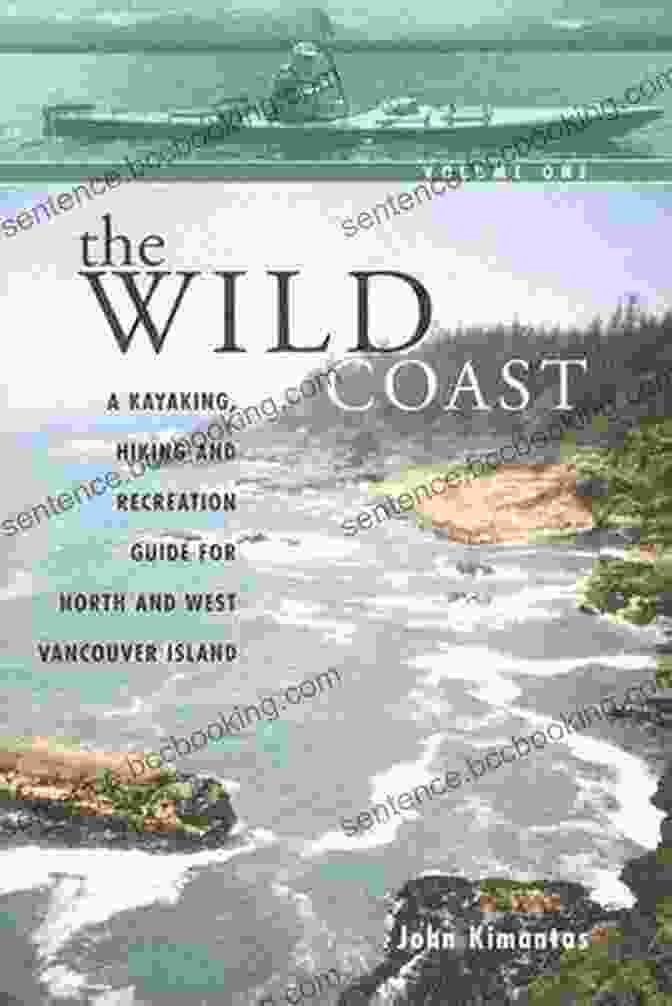The Wild Coast Volume Book Cover The Wild Coast Volume 1: A Kayaking Hiking And Recreation Guide For North And West Vancouver Island