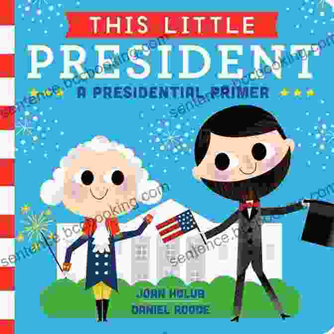 This Little President Presidential Primer: A Picture Book Of U.S. Presidents This Little President: A Presidential Primer