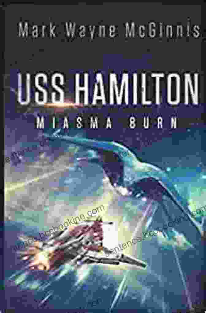 USS Hamilton: Miasma Burn Book Cover Featuring A Spaceship Amidst A Cosmic Storm USS Hamilton: Miasma Burn Mark Wayne McGinnis