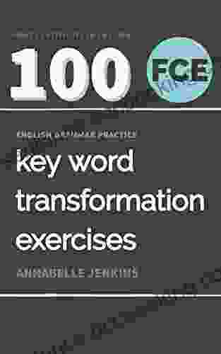 English Grammar Practice First Certificate In English: 100 FCE Key Word Transformation Exercises
