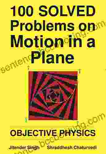 100 Solved Problems On Motion In A Plane: Objective Physics