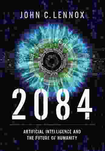 2084: Artificial Intelligence And The Future Of Humanity